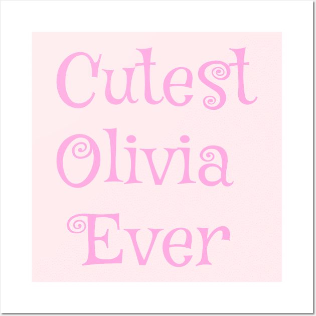 Cutest Olivia ever Wall Art by Zimart